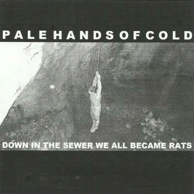 Pale Hands Of Cold : Down in the Sewer We All Became Rats